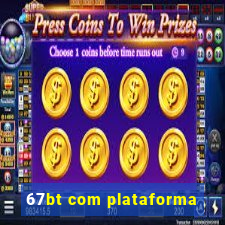 67bt com plataforma